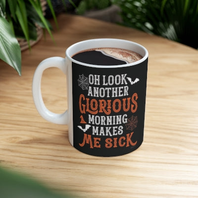 Oh Look Another Glorious Morning Makes me Sick mug