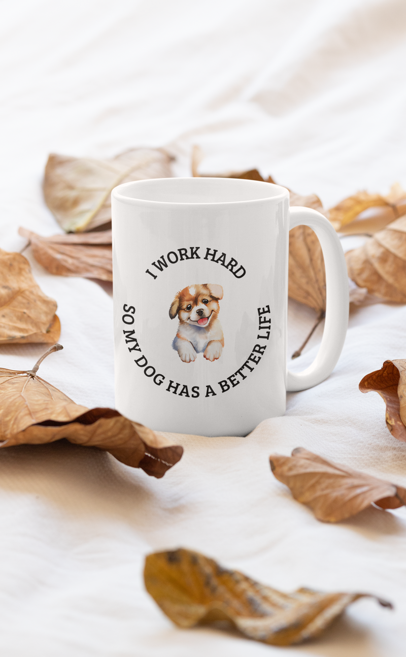 I Work Hard so my Dog has a Better Life Mug